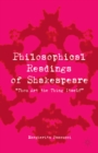 Image for Philosophical readings of Shakespeare: thou art the thing itself