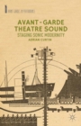 Image for Avant-garde theatre sound: staging sonic modernity