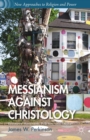 Image for Messianism against Christology: resistance movements, folk arts, and empire