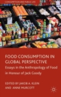 Image for Food consumption in global perspective: essays in the anthropology of food in honour of Jack Goody