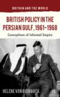 Image for British Policy in the Persian Gulf, 1961-1968