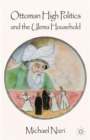 Image for Ottoman high politics and the Ulema household