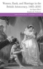 Image for Women, rank, and marriage in the British aristocracy, 1485-2000  : an open elite?