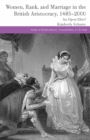 Image for Women, rank, and marriage in the British aristocracy, 1485-2000: an open elite?