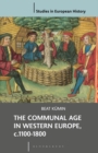 Image for The communal age in Western Europe, c.1100-1800: towns, villages and parishes in pre-modern society