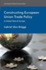 Image for Constructing European Union Trade Policy