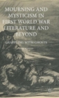 Image for Mourning and mysticism in First World War literature and beyond  : grappling with ghosts