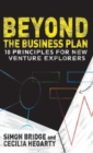Image for Beyond the business plan  : 10 principles for new venture explorers