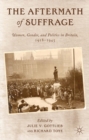 Image for The aftermath of suffrage: women, gender, and politics in Britain, 1918-1945