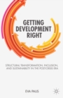 Image for Getting development right: structural transformation, inclusion, and sustainability in the post-crisis era