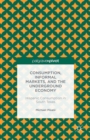 Image for Consumption, informal markets, and the underground economy: Hispanic consumption in South Texas