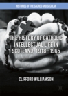Image for The history of Catholic intellectual life in Scotland, 1918-1965