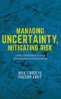 Image for Managing uncertainty, mitigating risk  : tackling the unknown in financial risk assessment and decision making