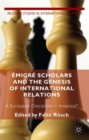 Image for Emigre scholars and the genesis of international relations  : a European discipline in America?