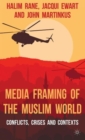 Image for Media framing of the Muslim world  : conflicts, crises and contexts