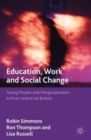 Image for Education, work and social change  : young people and marginalization in post-industrial Britain