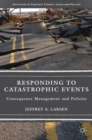 Image for Responding to catastrophic events  : consequence management and policies