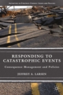 Image for Responding to catastrophic events: consequence management and policies