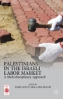 Image for Palestinians in the Israeli labour market: a multi-disciplinary approach