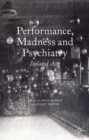 Image for Performance, madness and psychiatry  : isolated acts