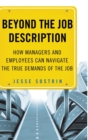 Image for Beyond the job description  : how managers and employees can navigate the true demands of the job