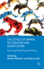 Image for The ethics of animal re-creation and modification: reviving, rewilding, restoring