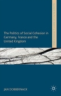 Image for The Politics of Social Cohesion in Germany, France and the United Kingdom