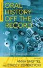 Image for Oral history off the record  : toward an ethnography of practice