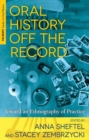 Image for Oral history off the record  : toward an ethnography of practice