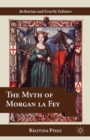 Image for The myth of Morgan la Fey
