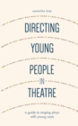 Image for Directing young people in theatre  : a guide to staging plays with young casts