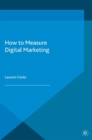 Image for How to measure digital marketing: metrics for assessing impact and designing success