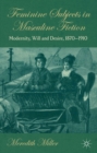 Image for Feminine subjects in masculine fiction: modernity, will and desire, 1870-1910