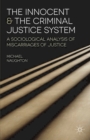 Image for Innocent and the Criminal Justice System: A Sociological Analysis of Miscarriages of Justice