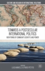 Image for Towards a postsecular international politics: new forms of community, identity, and power