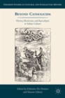 Image for Beyond Catholicism  : heresy, mysticism, and apocalypse in Italian culture