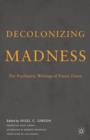 Image for Decolonizing madness  : the psychiatric writings of Frantz Fanon