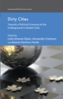 Image for Dirty Cities: Towards a Political Economy of the Underground in Global Cities