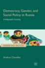 Image for Democracy, gender, and social policy in Russia: a wayward society