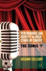 Image for Performance and identity in Irish stand-up comedy  : the comic &#39;I&#39;
