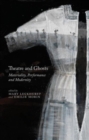 Image for Theatre and ghosts  : materiality, performance and modernity