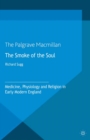 Image for Smoke of the Soul: Medicine, Physiology and Religion in Early Modern England