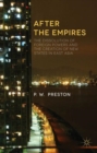 Image for After the empires  : the dissolution of foreign powers and the creation of new states in East Asia