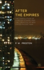 Image for After the empires: the dissolution of foreign powers and the creation of new states in East Asia