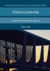 Image for Political leadership: a pragmatic institutionalist approach