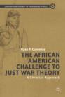Image for The African American challenge to just war theory  : a Christian ethics approach