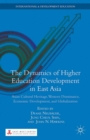 Image for The dynamics of higher education development in East Asia: Asian cultural heritage, western dominance, economic development, and globalization