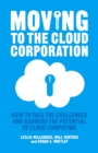 Image for Managing the cloud corporation: how to face the challenges and harness the potential of cloud outsourcing