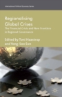 Image for Regionalizing global crises: the financial crisis and new frontiers in regional governance