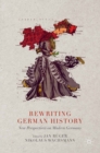 Image for Rewriting German history: new perspectives on modern Germany